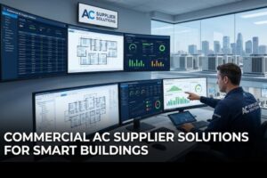 Commercial AC Supplier Solutions for Smart Buildings