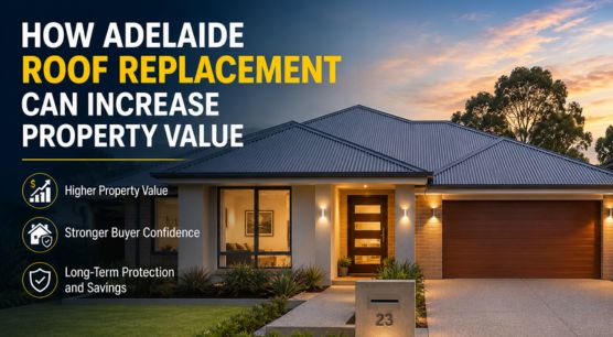 How Adelaide Roof Replacement Can Increase Property Value